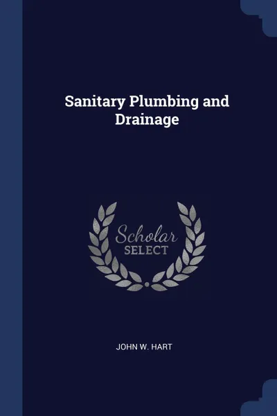 Обложка книги Sanitary Plumbing and Drainage, John W. Hart