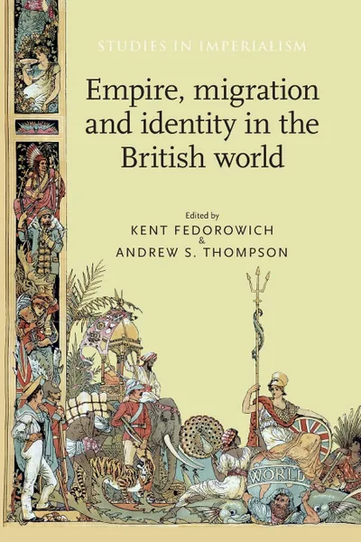 Обложка книги Empire, migration and identity in the British World, Kent Fedorowich, Andrew S Thompson