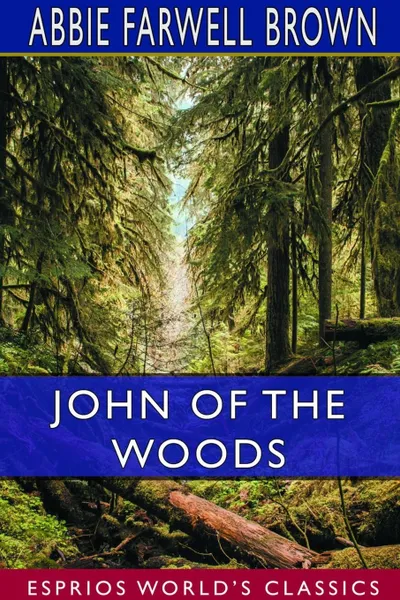 Обложка книги John of the Woods (Esprios Classics), Abbie Farwell Brown