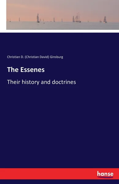 Обложка книги The Essenes. Their history and doctrines, Christian D. (Christian David) Ginsburg