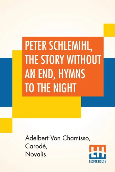 Обложка книги Peter Schlemihl, The Story Without An End, Hymns To The Night. Edited By Henry Morley, Adelbert Von Chamisso, Carodé, Novalis