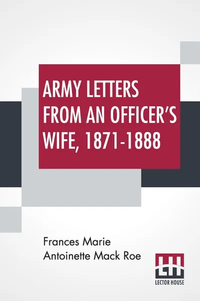 Обложка книги Army Letters From An Officer's Wife, 1871-1888, Frances Marie Antoinette Mack Roe