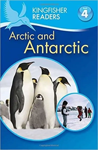 Обложка книги Kingfisher Readers: Arctic and Antarctic (Level 4: Reading Alone), Philip Steele,  Thea Feldman