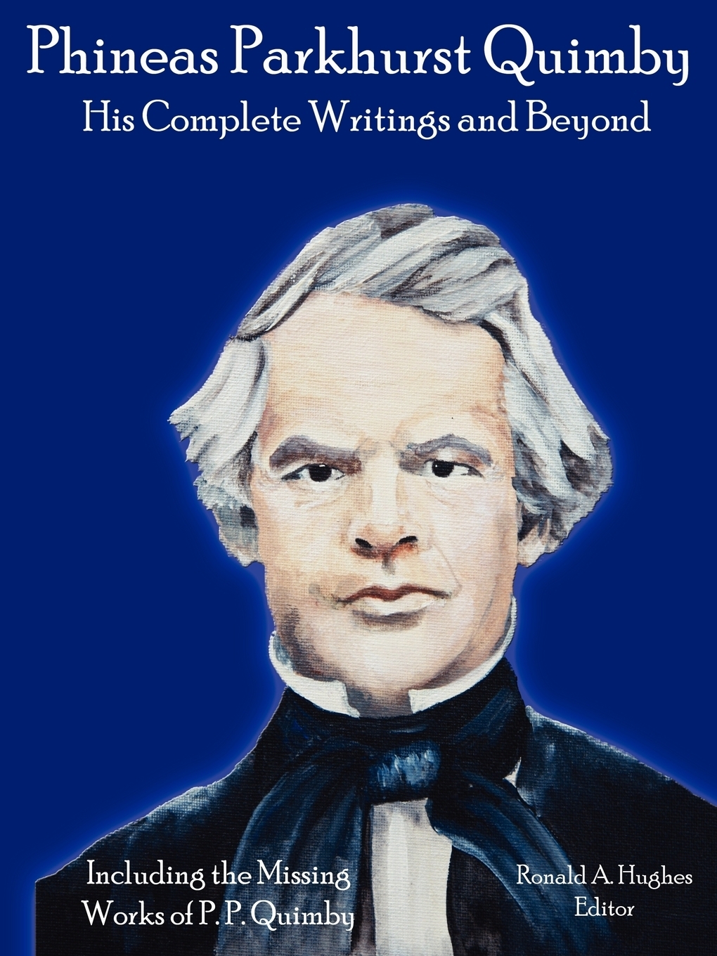 Phineas Parkhurst Quimby. His Complete Writings and Beyond