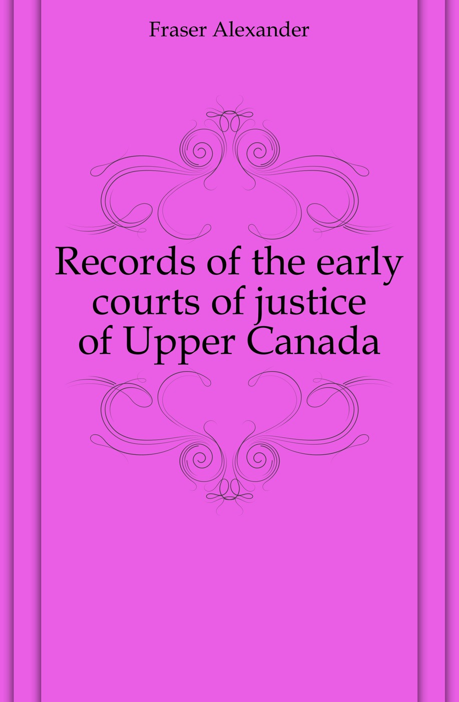 Records of the early courts of justice of Upper Canada