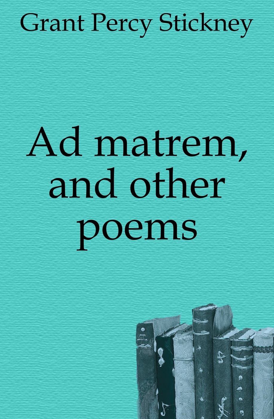Ad matrem, and other poems