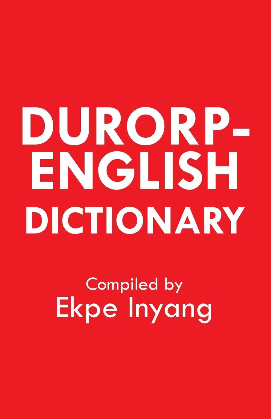 Durorp-English Dictionary. Ekpe Inyang Durorp-English Dictionary. Ekpe Inyang