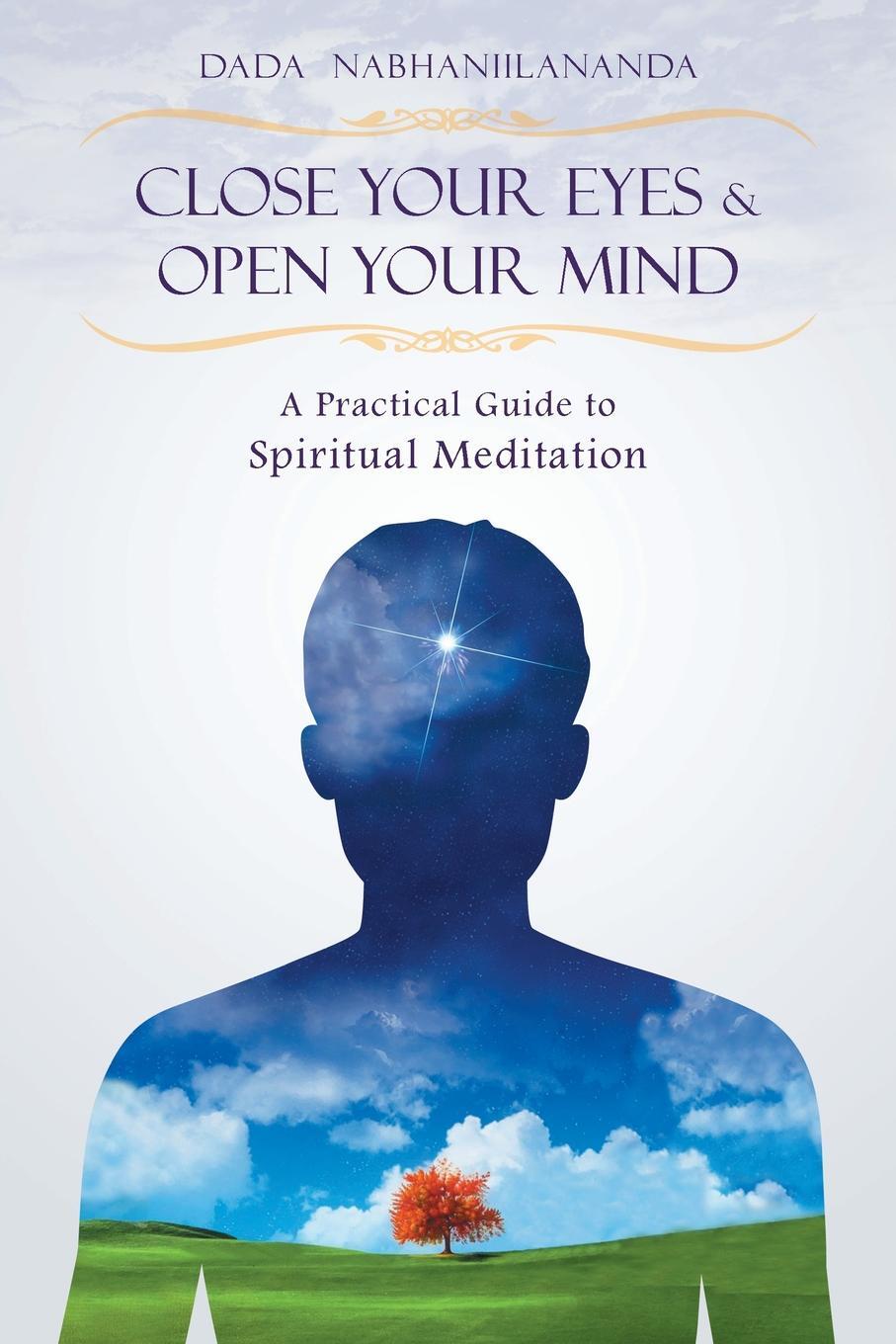 фото Close Your Eyes and Open Your Mind. A Practical Guide to Spiritual Meditation