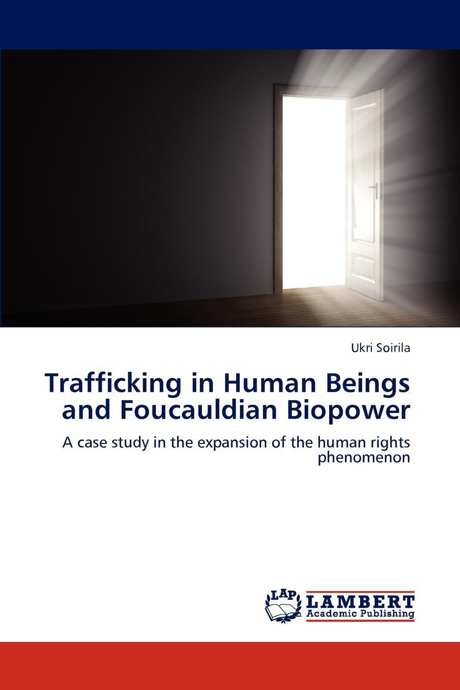 Trafficking in Human Beings and Foucauldian Biopower. Ukri Soirila Trafficking in Human Beings and Foucauldian Biopower. Ukri Soirila