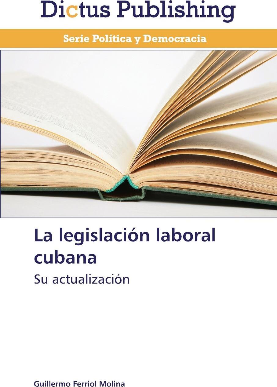 La legislacion laboral cubana. Ferriol Molina Guillermo La legislacion laboral cubana. Ferriol Molina Guillermo