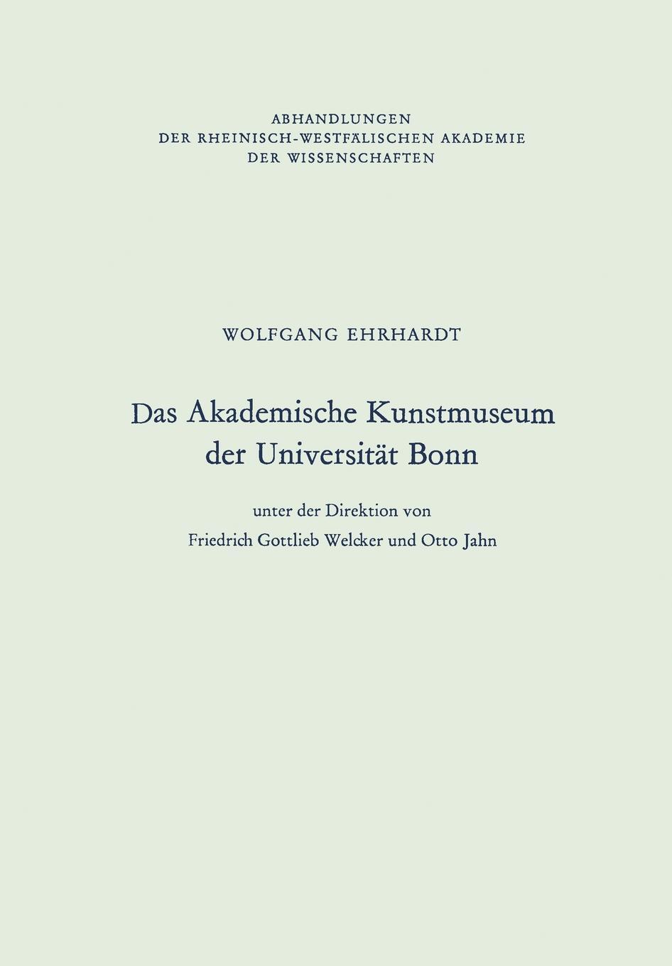 Das Akademische Kunstmuseum der Universitat Bonn. Wolfgang Ehrhardt Das Akademische Kunstmuseum der Universitat Bonn. Wolfgang Ehrhardt