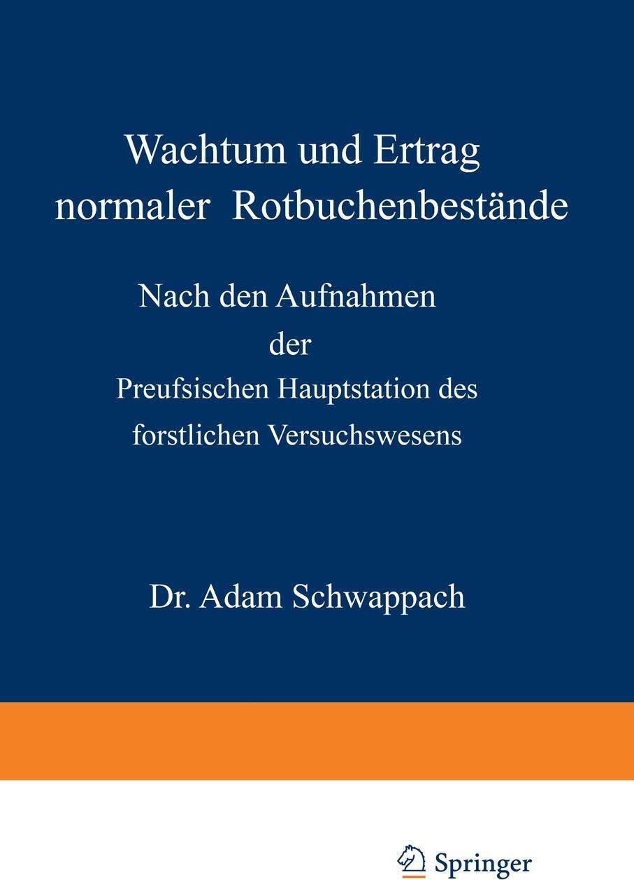 Wachstum und Ertrag normaler Rotbuchenbestande. Nach den Aufnahmen der Preufsischen Hauptstation des forstlichen Versuchswesens. Adam Schwappach Wachstum und Ertrag normaler Rotbuchenbestande. Nach den Aufnahmen der Preufsischen Hauptstation des forstlichen Versuchswesens. Adam Schwappach