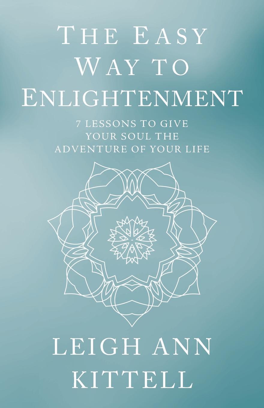 фото The Easy Way to Enlightenment. 7 Lessons To Give Your Soul The Adventure Of Your Life