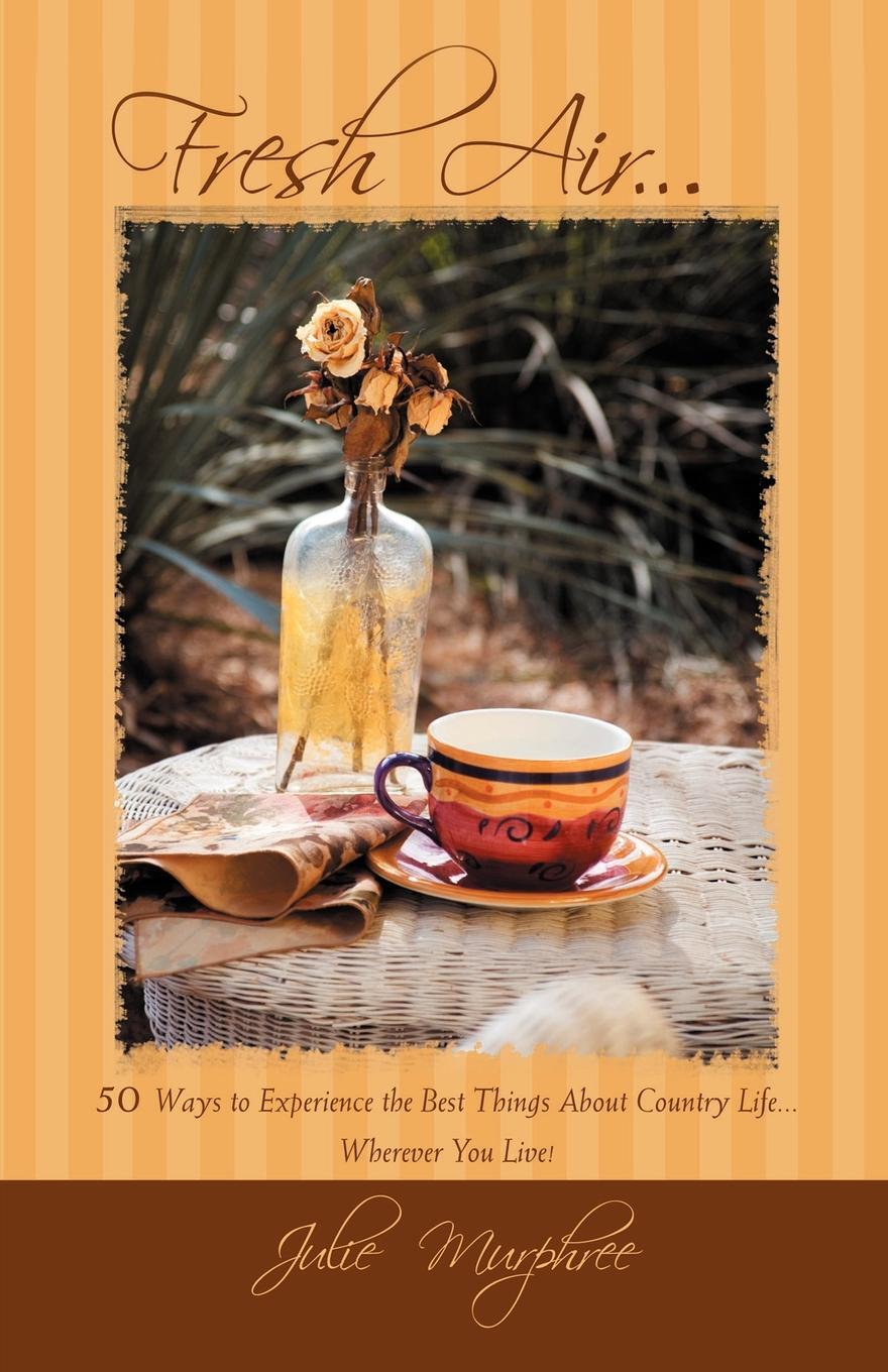 фото Fresh Air... 50 Ways to Experience the Best Things about Country Life Wherever You Live!