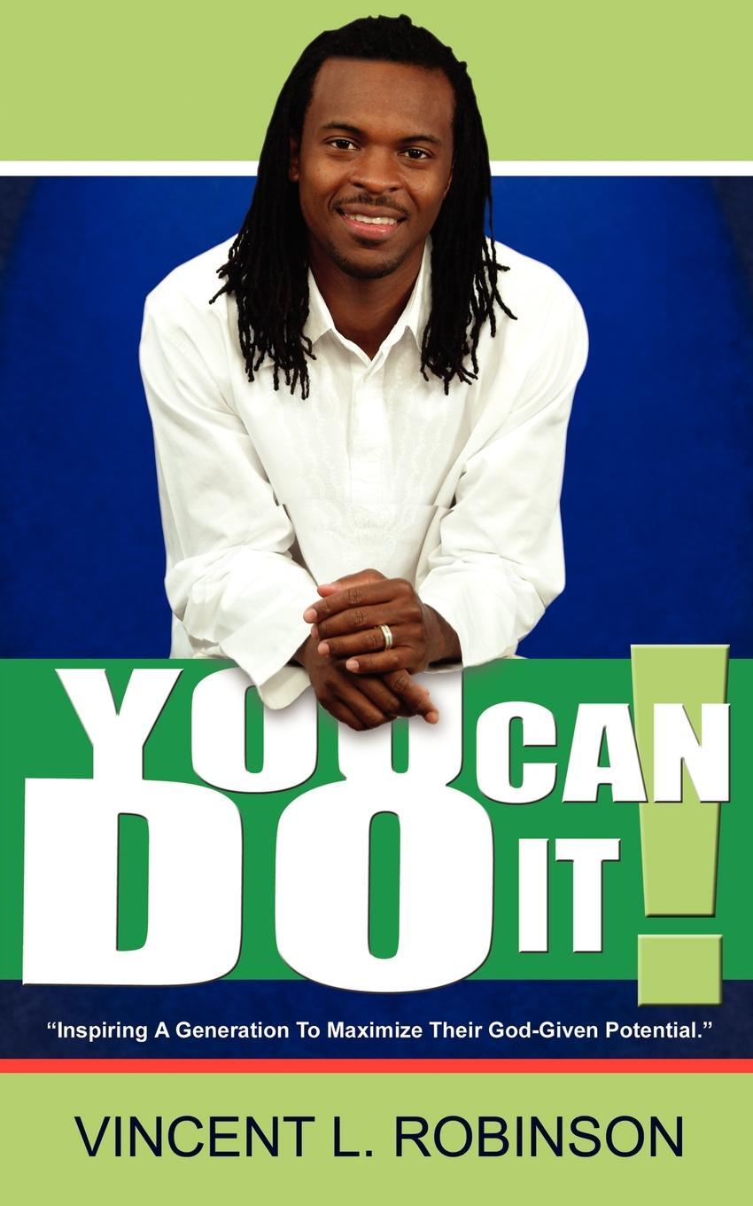 фото You Can Do It!. Inspiring a Generation to Maximize Their God-given Potential