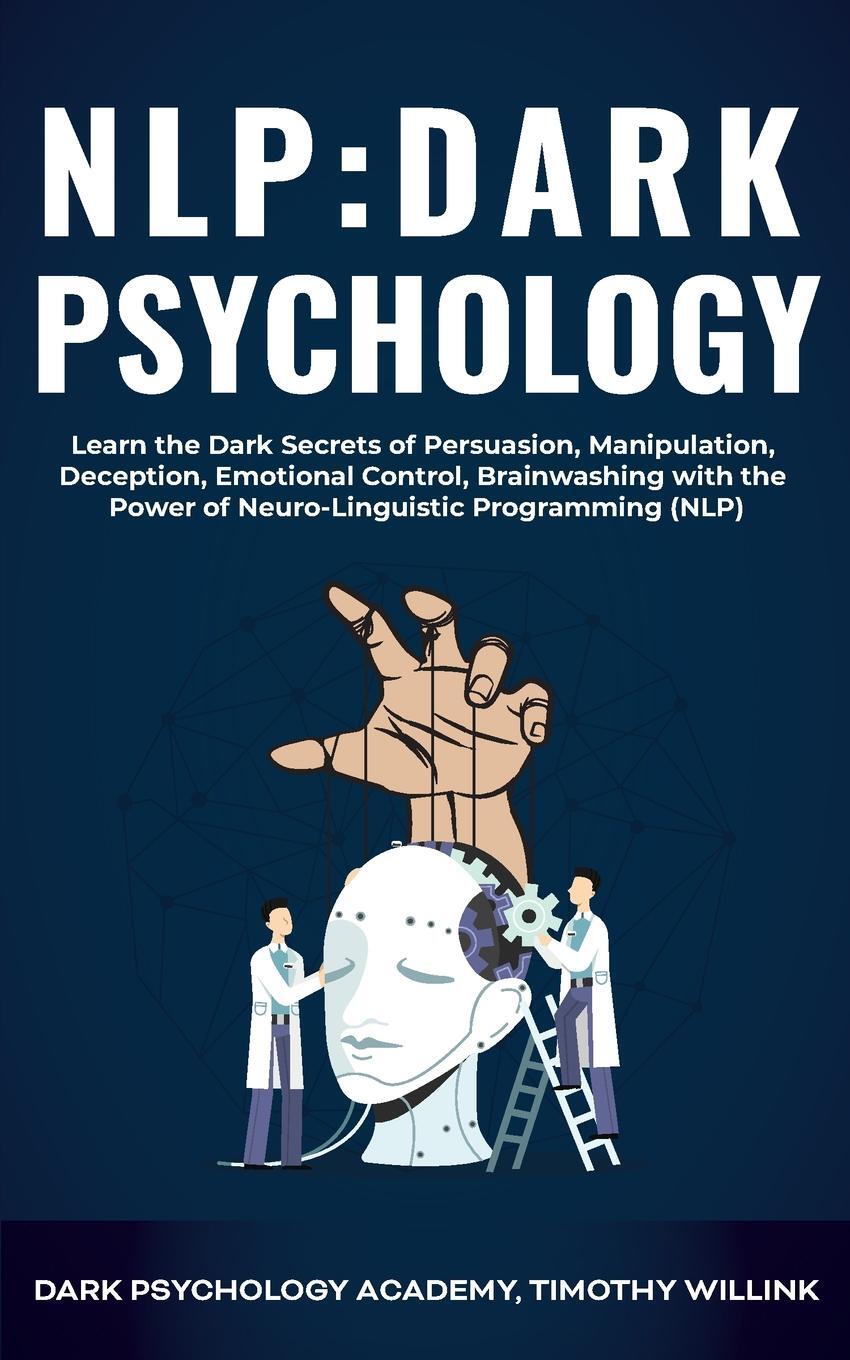 фото NLP Dark Psychology. Learn the Dark Secrets of Persuasion, Manipulation, Deception, Emotional Control, Brainwashing with the Power of Neuro-Linguistic Programming (NLP)