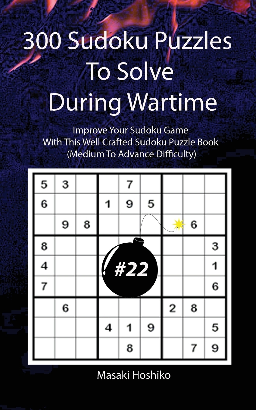 фото 300 Sudoku Puzzles To Solve During Wartime #22. Improve Your Sudoku Game With This Well Crafted Sudoku Puzzle Book (Medium To Advance Difficulty)