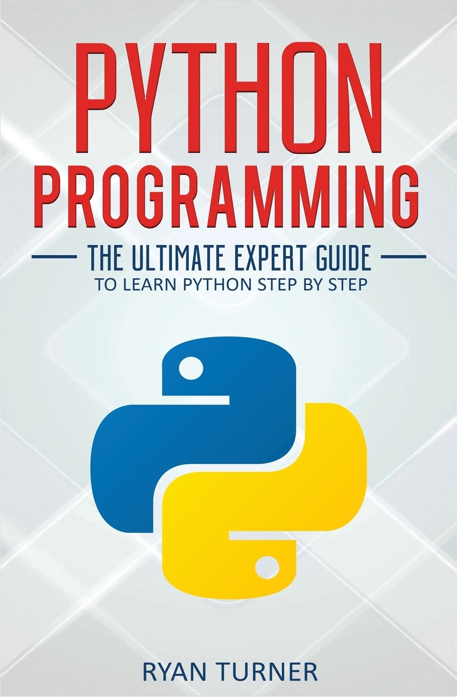 Python Programming The Ultimate Expert Guide To Learn Python Step By Step