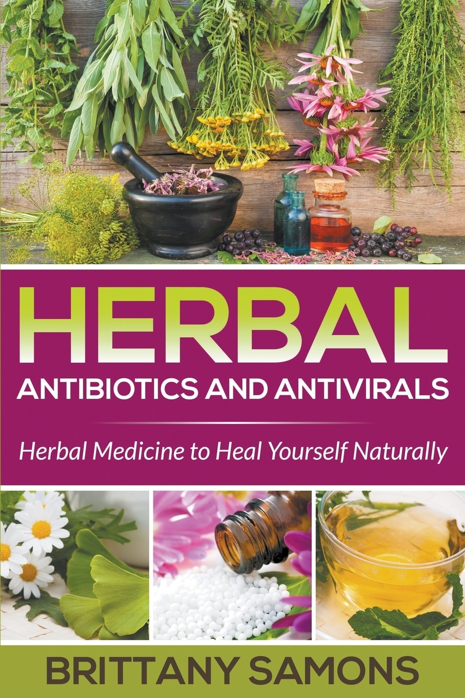 Herbal Antibiotics and Antivirals. Herbal Medicine to Heal Yourself