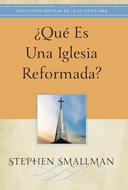 Qu es una Iglesia reformada? | Smallman Stephen | Электронная книга