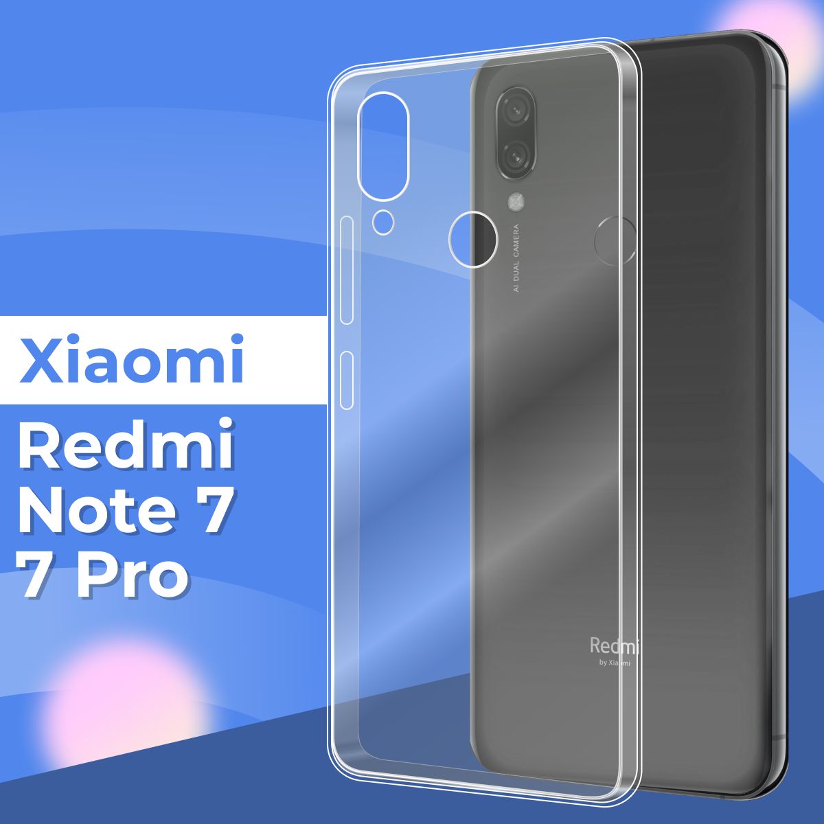 Силиконовый чехол накладка для телефона Xiaomi Redmi Note 7 и Note 7 Pro /  Ультратонкий прозрачный чехол на смартфон Сяоми Редми Нот 7 и Нот 7 Про /  Силикон с протекцией от