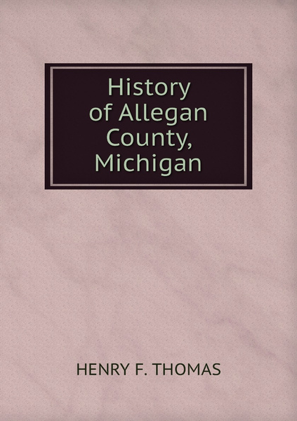 History of Allegan County, Michigan - купить с доставкой по выгодным ...