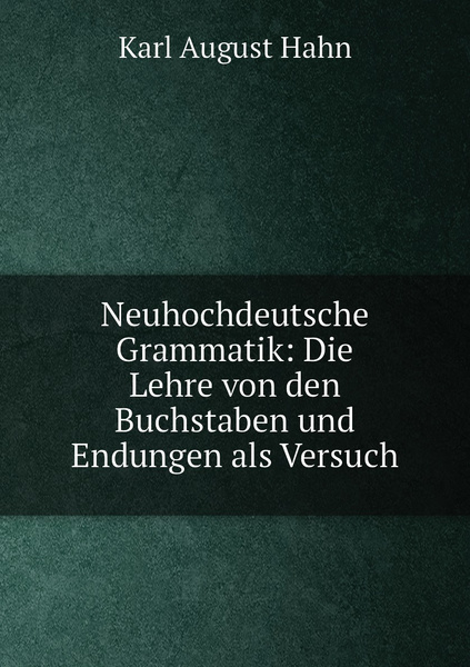 Lehre Von Der Kraft 7 Buchstaben Neuhochdeutsche Grammatik: Die Lehre von den Buchstaben und Endungen
