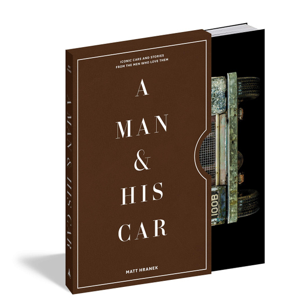 A Man & His Car: Iconic Cars and Stories from the Men Who Love Them ...