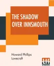 The Shadow Over Innsmouth - Howard Phillips Lovecraft
