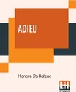 Adieu. Translated By Katharine Prescott Wormeley - Honore De Balzac, Katharine Prescott Wormeley