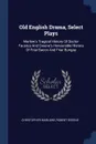 Old English Drama, Select Plays. Marlow's Tragical History Of Doctor Faustus And Greene's Honourable History Of Friar Bacon And Friar Bungay - Christopher Marlowe, Robert Greene