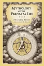 Mythology of the Prenatal Life - Francis J. Mott, R. D. Laing