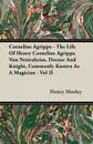 Cornelius Agrippa - The Life Of Henry Cornelius Agrippa Von Nettesheim, Doctor And Knight, Commonly Known As A Magician - Vol II - Henry Morley