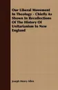 Our Liberal Movement In Theology - Chiefly As Shown In Recollections Of The History Of Unitarianism In New England - Joseph Henry Allen