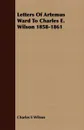 Letters Of Artemus Ward To Charles E. Wilson 1858-1861 - Charles E Wilson