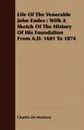 Life Of The Venerable John Eudes. With A Sketch Of The History Of His Foundation From A.D. 1601 To 1874 - Charles De Montzey