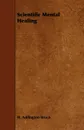 Scientific Mental Healing - H. Addington Bruce