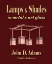 Lamps and Shades - In Metal and Art Glass - John Duncan Adams