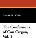 The Confessions of Con Cregan, Vol. 1 - Charles Lever