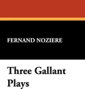 Three Gallant Plays - Fernand Noziere