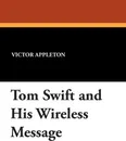 Tom Swift and His Wireless Message - Victor II Appleton