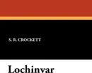 Lochinvar - S. R. Crockett