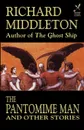 The Pantomime Man and Others - Richard Middleton