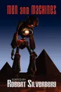 Men and Machines. Science Fiction Stories by Fred Saberhagan, Jack Williamson, Fritz Leiber, and more! - Robert Silverberg