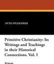 Primitive Christianity. Its Writings and Teachings in Their Historical Connections. Vol. I - Otto Pfleiderer, W. Montgomery