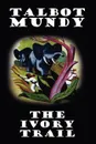 The Ivory Trail - Talbot Mundy