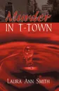 Murder in T-Town - Laura Ann Smith