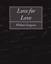 Love for Love - Congreve William Congreve, William Congreve
