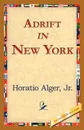Adrift in New York - Horatio Jr. Alger