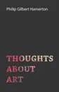 Thoughts About Art. - Philip Gilbert Hamerton